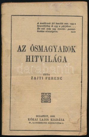 Zajti Ferenc: Az ősmagyarok hitvilága. Bp., 1918, Kókai Lajos, 111+1 p. Első kiadás! Benne érdekes írásokkal, közte ...