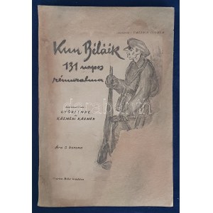 Kun Béláék 131 napos rémuralma. Szerkesztették: Győri Imre és Kázméri Kázmér. [Budapest, 1919?]. Csorba Béla kiadása ...