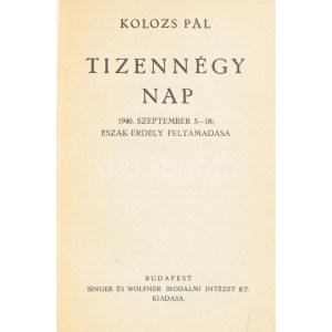 Kolozs Pál: Tizennégy nap. 1940. szeptember 5-18: Észak-Erdély feltámadása. Bp.,1941.,Singer és Wolfner,...