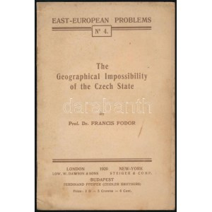 Francis Fodor (Fodor Ferenc): (F. Fendorfer): Geografická nemožnost českého státu. Východoevropské problémy č. 4. London...