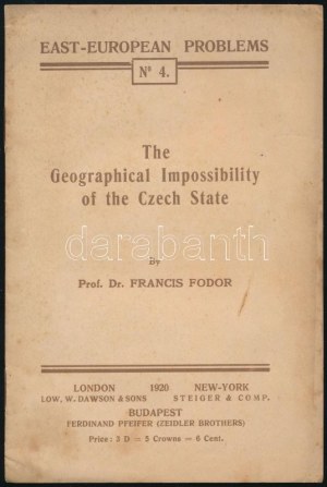 Francis Fodor (Fodor Ferenc): (F. Fendorfer): Geografická nemožnost českého státu. Východoevropské problémy č. 4. London...