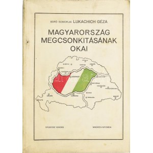Lukachich Géza: Magyarország megcsonkításának okai. Bp.,[1932], Nyukosz, (Madách-ny.),161+3 p. Kiadói papírkötés....