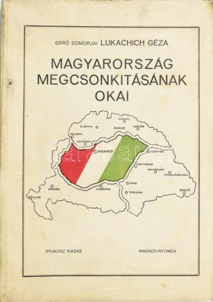 Lukachich Géza: Magyarország megcsonkításának okai. Bp.,[1932], Nyukosz, (Madách-ny.),161+3 S. Kiadói papírkötés...