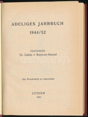 Adeliges Jahrbuch 1944/52. / Nemesi évkönyv Szerk.: Dr. Barcsay-Amant Zoltán. Luzern, 1965, magánkiadás. CCX. p..