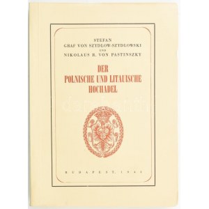 Szydlow-Szydlowszki, Stefan Graf von - Pastinszky, (Miklós) Nikolaus R. von: Der polnische und litauische Hochadel. Bp...