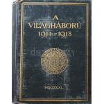 A világháború 1914-1918. Különös tekintettel Magyarország és a magyar csapatok szereplésére. Szerk. és kiadja a M. Kir...