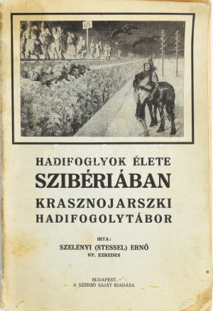 Stessel Ernő : Hadifoglyok élete Szibériában, Krasznojarszki hadifogolytábor. Bp., 1925, Szerző saját kiadása.260p...
