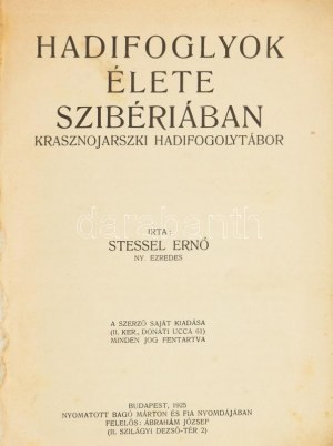 Stessel Ernő: Hadifoglyok élete Szibériában, Krasznojarszki hadifogolytábor. Bp., 1925, Szerző saját kiadása.260p....