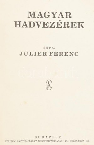 Julier Ferenc: Magyar hadvezérek. Bp., [1930], Stádium. 470,[2]p. Szövegközti térképvázlatokkal. Korabeli...