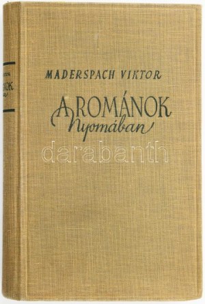 Maderspach Viktor: A románok nyomában. Julier Ferenc előszavával. Bp., [1940.], Stádium, 270 p.+1 t...