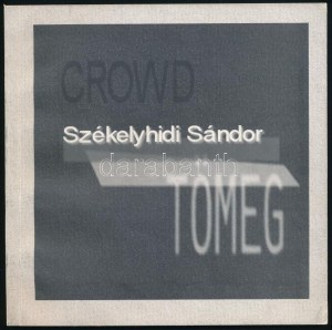 Székelyhidi Sándor : Tömeg / Crowd. Bp., 1995, BAE - Vízivárosi Galéria. A könyvben...