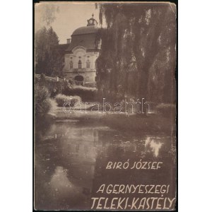 Biró József: A gernyeszegi Teleki-kastély. (DEDIKÁLT). Bp., 1938, szerzői kiadás (Sárkány-ny.), 145+(1) p. + 12 ...