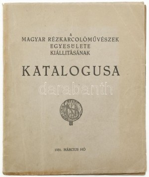 A Magyar Rézkarcoló Művészek Egyesülete kiállításának katalógusa. 1931. március hó. Bp. 1931, Vészi Gerzson-ny.....