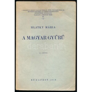 Hlatky Mária: A magyar gyűrű. Bp., 1938. [131 p. + 14 t. 161 képpel Dedikált példány! kiadói papírkötésben...