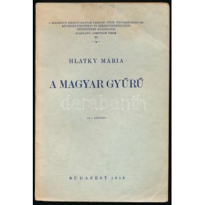 Hlatky Mária: A magyar gyűrű. Bp., 1938. [Pallas.] 131 p. + 14 t. 161 képpel Dedikált példány! kiadói papírkötésben...