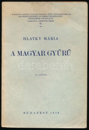 Hlatky Mária: A magyar gyűrű. Bp., 1938. [Pallas.] 131 S. + 14 t. 161 képpel Dedikált példány! kiadói papírkötésben...