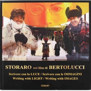 Vittorio Storaro : Storaro nei film di Bertolucci. Storaro sur le film de Bertolucci. Scrivere con la Luce...