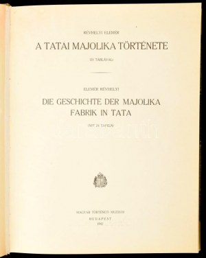 Réthelyi, Elemér : A tatai majolika története. (24 táblával.) Die Gescichte de Majolika Fabrik in Tata. (Mit 24 Tafeln....