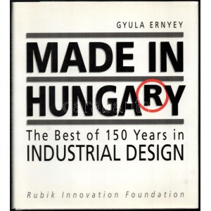 Ernyey, Gyula: Made in Hungary. Das Beste aus 150 Industrie-Designs. Bp., 1993., Rubik Innovation Foundation...