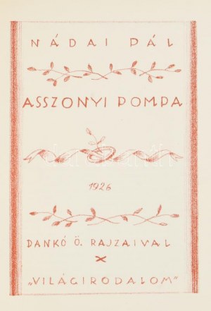 Nádai Pál: Asszonyi pompa. Dankó Ödön rajzaival. Bp., 1926, Világirodalom, (Globus-ny.), 154+5 s. Kiadói papírkötés...