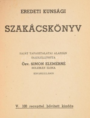 Simon Elemérné Bolemán Ilona: Eredeti kunsági szakácskönyv. Összeállította: - - - -. Kisujszálás,[1950.]...