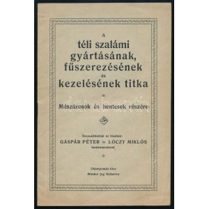 Gáspár Péter - Lóczy Miklós: A téli szalámi gyártásának, fűszerezésének és kezelésének titka...