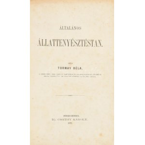 Tormay Béla : Általános állattenyésztéstan. Debreczen, 1871, Ifj. Csáthy Károly, 2+392+III-VI p. Első kiadás...