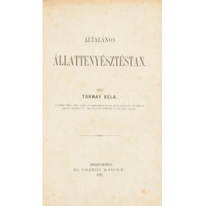 Tormay Béla: Általános állattenyésztéstan. Debreczen, 1871, Ifj. Csáthy Károly, 2+392+III-VI p. Első kiadás ...