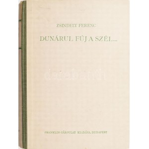 Zsindely Ferenc: Dunárul fúj a szél... Elbeszélések vadról, halról, fűről, fáról. Bp.,[1938.], Franklin, 352+1 p.+64 ...