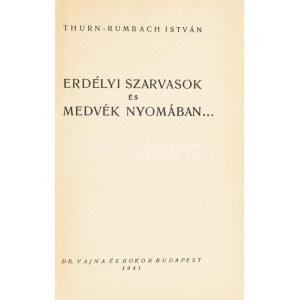 Thurn-Rumbach István: Erdélyi szarvasok és medvék nyomában... Bp.,1941, Dr. Vajna és Bokor, 225+2 p...