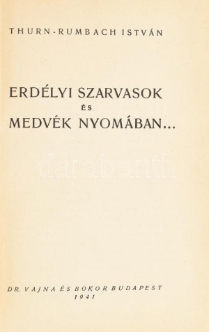 Thurn-Rumbach István: Erdélyi szarvasok és medvék nyomában... Bp.,1941, Dr. Vajna és Bokor, 225+2 p...
