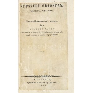 Soltész János - Népszerű orvostan. (Medicina Popularis). Műveltebb nemorvosok számára írta Soltész János orvos lékař...