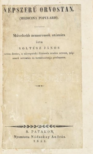 Soltész János - Népszerű orvostan. (Medicina Popularis). Műveltebb nemorvosok számára írta Soltész János orvos doctor...
