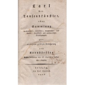 Kerndörffer, [Heinrich August] : Carl der Tausendkünstler, oder Sammlung mechanischer-, chemischer-, magnetischer...