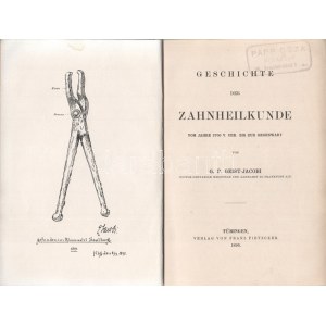 Geist-Jacobi, G[eorge] P[ierce]: Geschichte der Zahnheilkunde vom Jahre 3700 v. Chr. bis zum Gegenwart. Tübingen 1896...