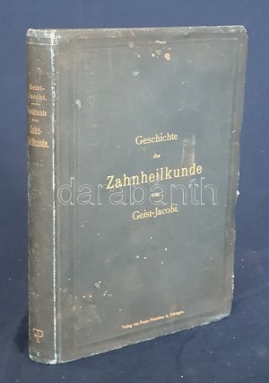 Geist-Jacobi, G[eorge] P[ierce]: Geschichte der Zahnheilkunde vom Jahre 3700 v. Chr. bis zur Gegenwart. Tübingen 1896...