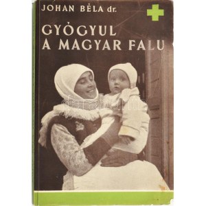 Johan Béla: Gyógyul a magyar falu. Bp., 1939. Orsz. Közegészségügyi Intézet. közleményei 7. szám. 296 p...