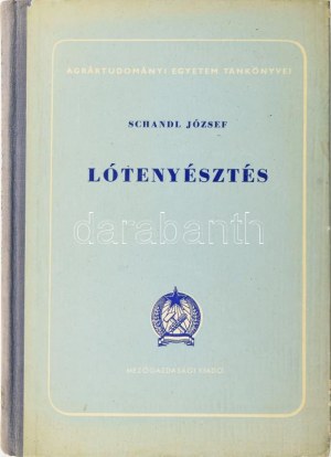 Schandl József: Lótenyésztés. Bp., 1955, Mezőgazdasági Kiadó. (Bp.-i Szikra Ny.). 255,[1]S., 1 kih. mell. ...