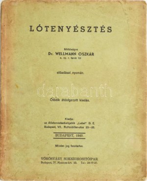 Wellmann Oszkár, Dr : Lótenyésztés Méltóságos ~~ e.ny. tanár Úr előadásai nyomán. Ötödik kiadás. Bp., 1940...