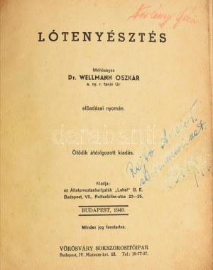Wellmann Oszkár, Dr.: Lótenyésztés Méltóságos ~~ e.ny. tanár Úr előadásai nyomán. Ötödik kiadás. Bp., 1940...