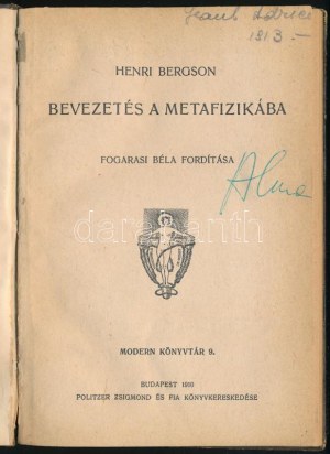 Bergson, Henri: Bevezetés a metafizikába. Ford.: Fogarasi Béla. Modern Könyvtár 9. Bp., 1910, Politzer Zsigmond, 40+8 p...