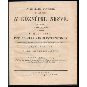 Beke Kristóf : A nevelés ügyében, különösen a köznépre nézve. Előadatott április 11-kén 1833...