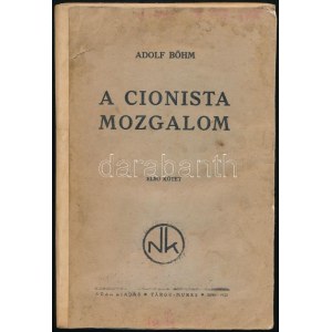 Adolf Böhm: A cionista mozgalom fejlődésének rövid ábrázolása. 1. köt. A mozgalom Herzl haláláig. Ford....