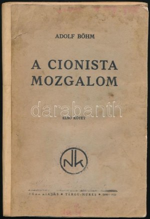 Adolf Böhm: A cionista mozgalom fejlődésének rövid ábrázolása. 1. köt. A mozgalom Herzl haláláig. Ford....