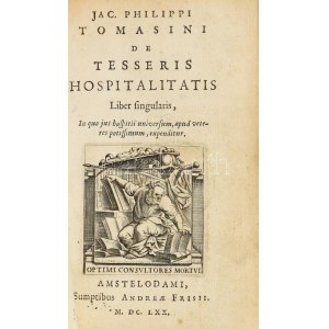 Tomasini, Jac[opo] Filippo (1597-1654) De tesseris hospitalitatis. Liber singularis, in cui hospitii universum...