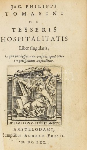 Tomasini, Jac[opo] Philippo (1597-1654) De tesseris hospitalitatis. Liber singularis, in quo hospitii universum...