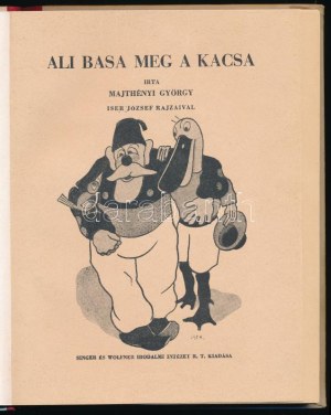 Majtényi György : Ali basa meg a kacsa. Iser József rajzaival. (Budapest), [1934]. Singer és Wolfner (Fővárosi ny.). 77...