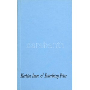 Kertész Imre : Jegyzőkönyv. / Esterházy Péter : Élet és Irodalom. Mindkét szerző, Kertész Imre (1929-2016) Prix Nobel...