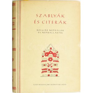 Nagy László fordítás : Szablyák és citerák. Bolgár népdalok és népballadák. (A kötet jegyzeteit Bödey József írta.) [Bp...