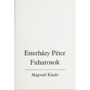 Esterházy Péter: Fuharosok. Regény. A szerző, Esterházy Péter (1950-2016) Kossuth- és József Attila...